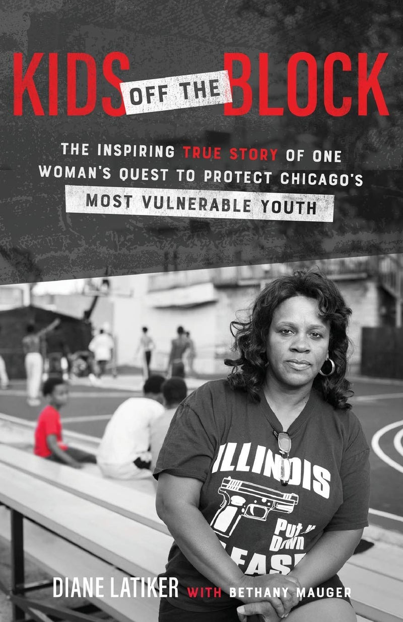 Kids Off the Block: The Inspiring True Story of One Woman's Quest to Protect Chicago's Most Vulnerable Youth